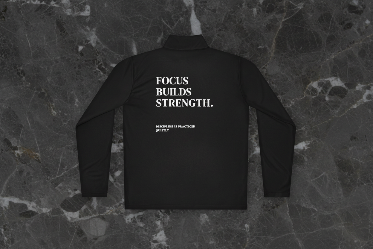FOCUS BUILDS STRENGTH-  Quarter Zip